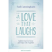 A Love That Laughs: Lighten Up, Cut Loose, and Enjoy Life Together