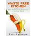 Waste Free Kitchen: Save Money, Stay Organized & Reduce Waste