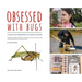 Obsessed with Bugs: A Guide to the Preservation and Curation of Insects
