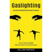 Gaslighting: Learn How to Definitevely Break the Cycle of Emotional (How to Avoid the Gaslight Effect and Heal From Emotional Abuse