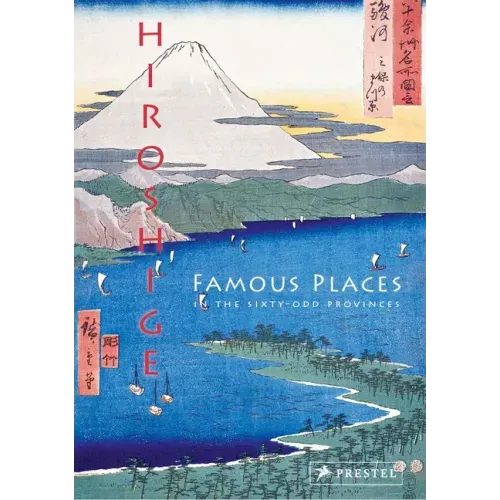 Hiroshige: Famous Places in the Sixty-Odd Provinces