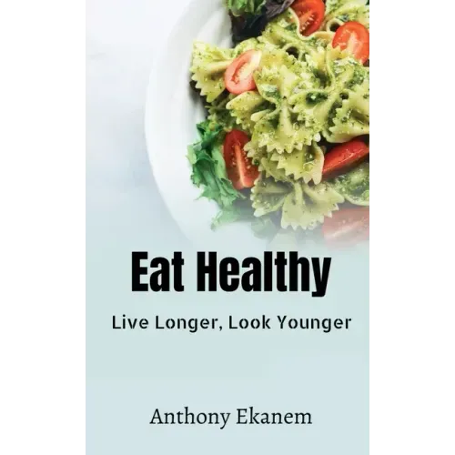 Eat Healthy: Live Longer, Look Younger