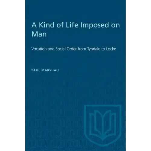 A Kind of Life Imposed on Man: Vocation and Social Order from Tyndale to Locke