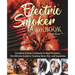 Electric Smoker Cookbook: Complete Smoker Cookbook for Real Pitmasters, The Ultimate Guide for Smoking Meat, Fish, and Vegetables