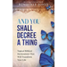 And You Shall Decree A Thing: Topical Biblical Declarations That Will Transform Your Life