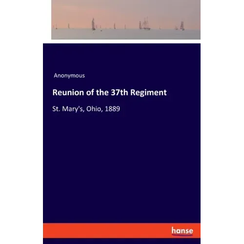 Reunion of the 37th Regiment: St. Mary's, Ohio, 1889