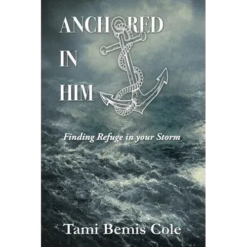 Anchored in Him: Finding Refuge in your Storm