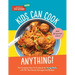 Kids Can Cook Anything!: The Complete How-To Cookbook for Young Chefs, with 75 Kid-Tested, Kid-Approved Recipes