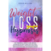 Weight Loss Hypnosis: The powerfull guide to loss weight with mindfulness diet and self-hypnosis. Relieve stress, anxiety, depression throug