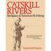 Catskill Rivers: Birthplace of American Fly Fishing