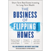 The Business of Flipping Homes: Short-Term Real Estate Investing for Long-Term Wealth