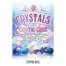 Crystals and Crystal Grids: Tapping into the Power of Healing Stones, and Sacred Geometry for Protection, Spirit Communication, Love, and More