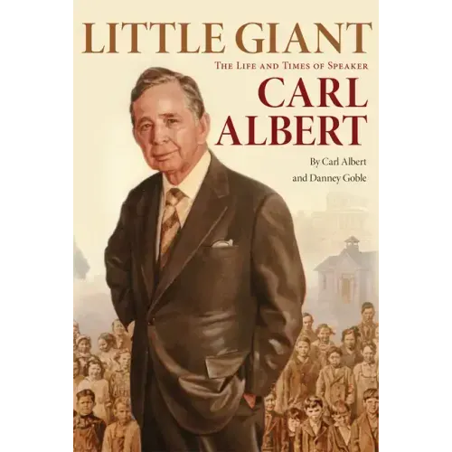 Little Giant: The Life and Times of Speaker Carl Albert