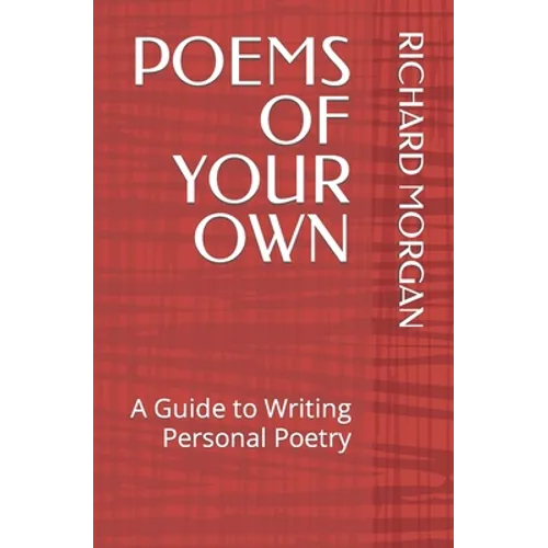 Poems of Your Own: A Guide to Writing Personal Poetry