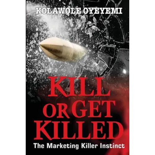 Kill or Get Killed: The Marketing Killer Instinct