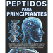 Peptidos para Principiantes: Optimice su salud con protocolos de peptide seguros para el crecimiento muscular, la pérdida de grasa, la longevidad,
