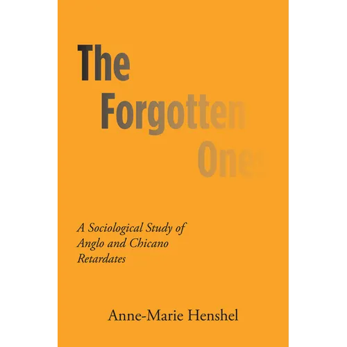 The Forgotten Ones: A Sociological Study of Anglo and Chicano Retardates