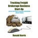 Trucking Freight Brokerage Business Start-Up: Step By Step Guide To Become a Successful Freight Broker
