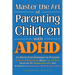 Master the Art of Parenting Children with ADHD: 51 Stress Free Strategies to Promote Emotional Regulation, Boost Social Skills, Advocate for School Su