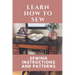 Learn How To Sew: Sewing Instructions And Patterns: Sewing Craft