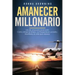 Amanecer Millonario. Ley de Atracción Avanzada: Cómo Atraer El Dinero, La Prosperidad Y El Éxito. Manifiesta La Vida Que Deseas. Una Guía Paso a Paso.