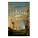The Mayflower Ship's Log (Complete 6 Volume Edition): Day to Day Details of the Voyage, Characteristics of the Ship: Main Deck, Gun Deck & Cargo Hold,