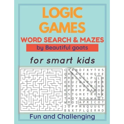 LOGIC GAMES - Word Search and Mazes - for smart kids - Fun and Challenging-: 80 games to develop your child's intelligence - word searches ages 5-10 -