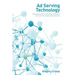Ad Serving Technology: Understand the Marketing Revelation That Commercialized the Internet