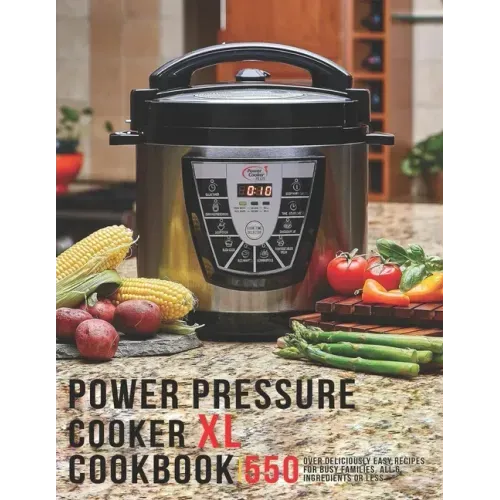 Power Pressure Cooker XL Cookbook: 550 Over Delicious Easy Recipes for busy Families, all 6 Ingredients or Less