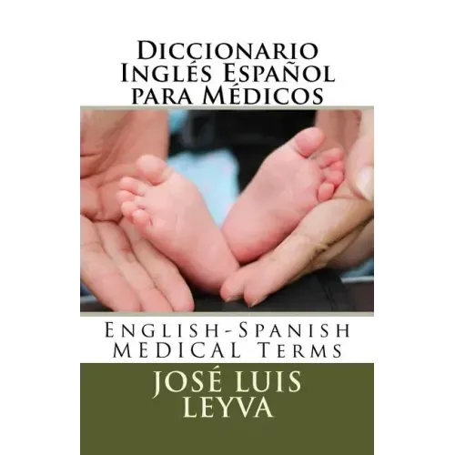 Diccionario Inglés Español para Médicos: English-Spanish MEDICAL Terms