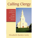 Calling Clergy: A Spiritual & Practical Guide Through the Search Process