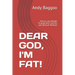 Dear God, I'm Fat!: How to Lose Weight Through Diet, Exercise and Spiritual Methods