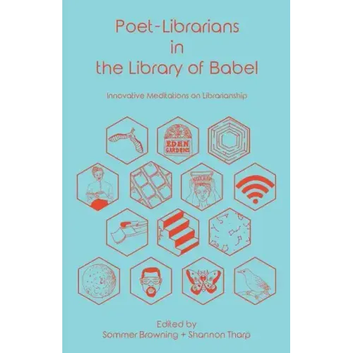 Poet-Librarians in the Library of Babel: Innovative Meditations on Librarianship