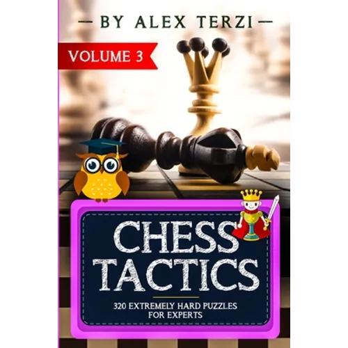 Chess Tactics: 320 Extremely Hard Puzzles for Experts