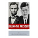 Killing The President: The Assassinations of Abraham Lincoln and John F. Kennedy