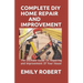 Complete DIY Home Repair and Improvement: The Ultimate Guide On Repairing and Improvement Of Your House