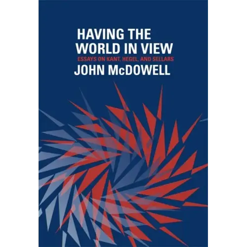 Having the World in View: Essays on Kant, Hegel, and Sellars