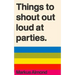 Things To Shout Out Loud At Parties
