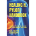 Healing H. Pylori Handbook: The Effective Ways of Healing H. Pylori