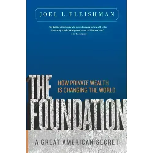 The Foundation: A Great American Secret; How Private Wealth is Changing the World