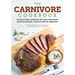 The Carnivore Cookbook: Carnivore Diet Cookbook with Juicy Homemade Carnivore Recipes Carnivore Diet for Beginners