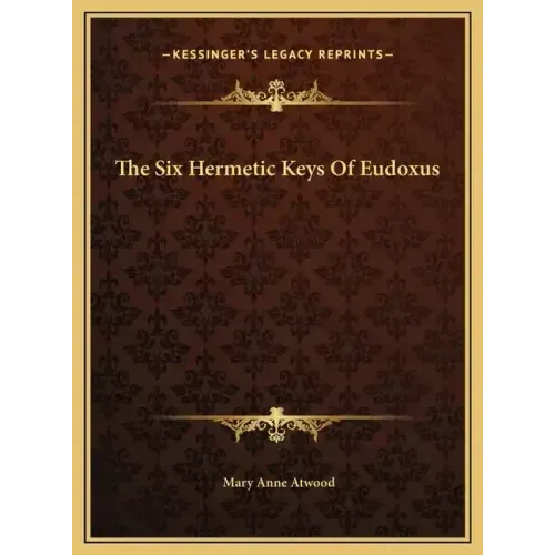 The Six Hermetic Keys Of Eudoxus