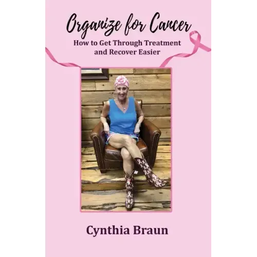 Organize For Cancer: How to Get Through Treatment and Recover Easier