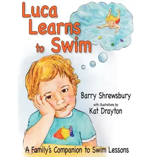 Luca Learns To Swim: A Family's Companion to Swim Lessons