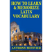 How to Learn and Memorize Latin Vocabulary Using A Memory Palace