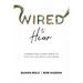 Wired to Hear: Connecting God's Voice to Your Life, Influence, and Career