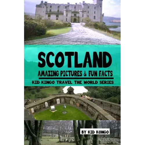 Scotland Amazing Pictures & Fun Facts (Kid Kongo Travel The World Series )(Book 10)