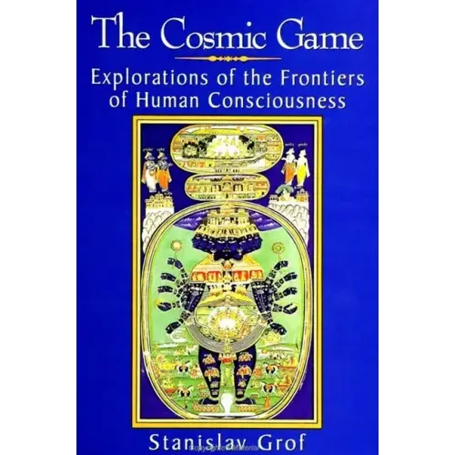 The Cosmic Game: Explorations of the Frontiers of Human Consciousness