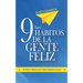 Los 9 hábitos de la gente feliz: Potentes hábitos que transformarán tu vida.