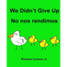 We Didn't Give Up No nos rendimos: Children's Picture Book English-Spanish (Latin America) (Bilingual Edition)